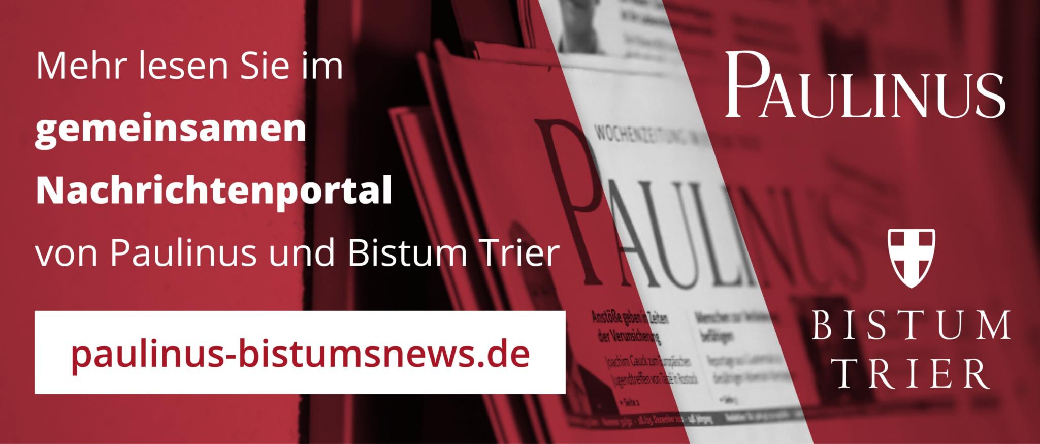 Man sieht ein Banner mit einem roten Hintergrund und mit Zeitungen. Darüber steht 'Weitere Nachrichten gibt es im gemeinsamen Newsportal von Paulinus und Bistum Trier.