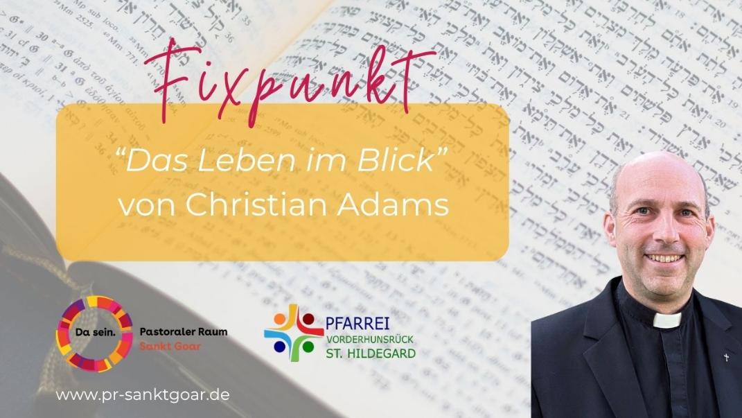 Fixpunkt Pfarrer Christian Adams - Das Leben im Blick