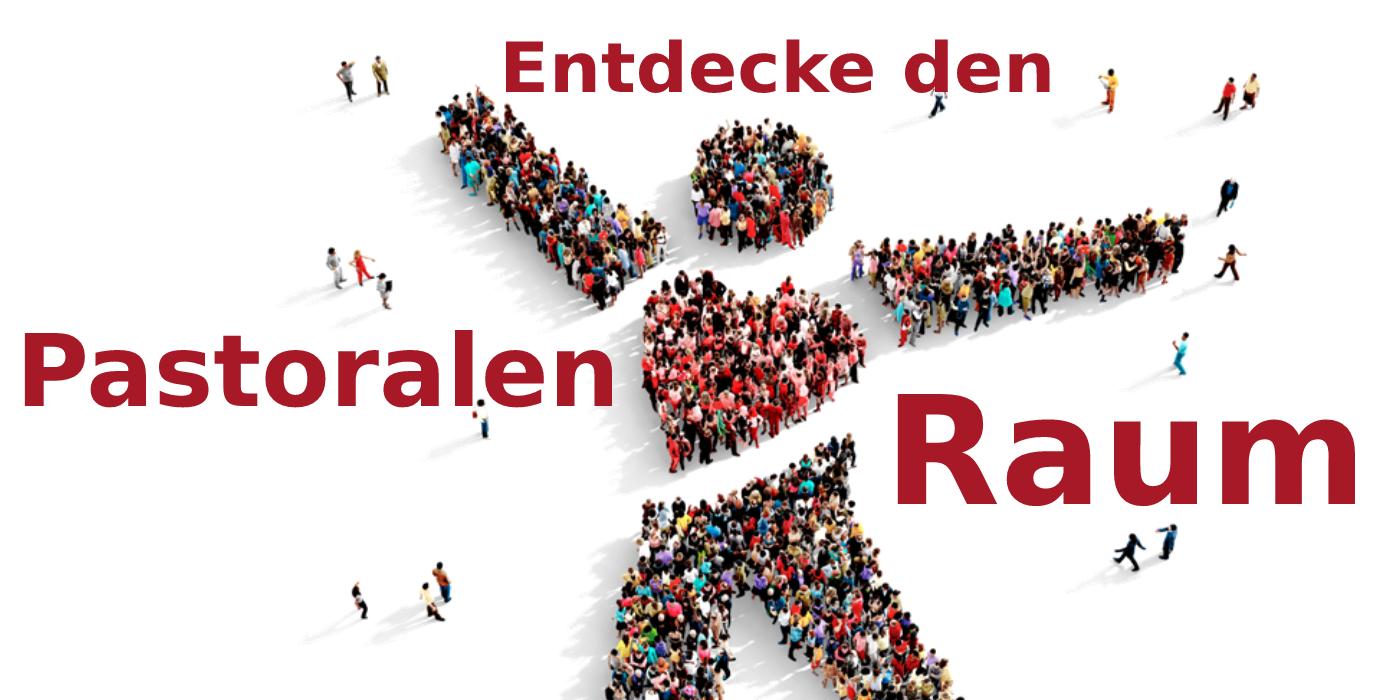 Schriftzug Entdecke den Pastoralen Raum